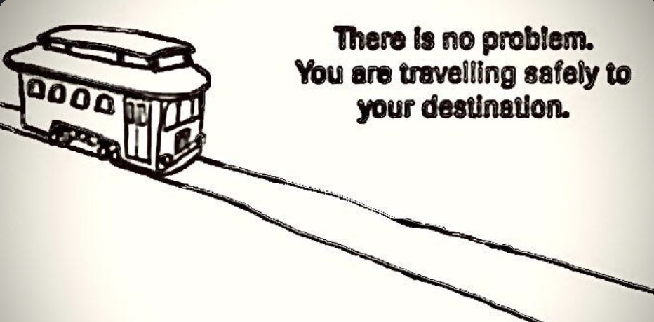 Trolley meme: There is no problem. You are travelling safely to your destination.